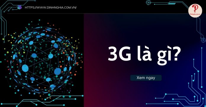 3G là gì? Tốc độ của mạng 3G là bao nhiêu? Khác gì với 2G và 4G