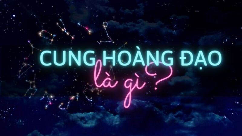 Cung hoàng đạo là gì?