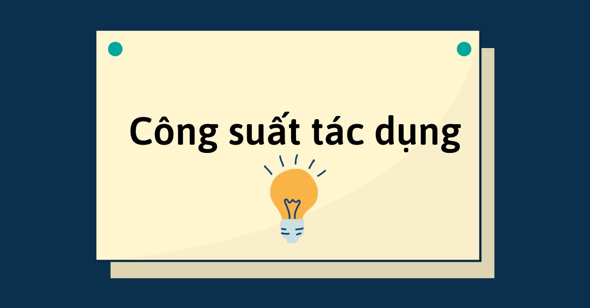 Định nghĩa Công suất tác dụng? Công thức tính công suất tác dụng của mạch điện ba pha?