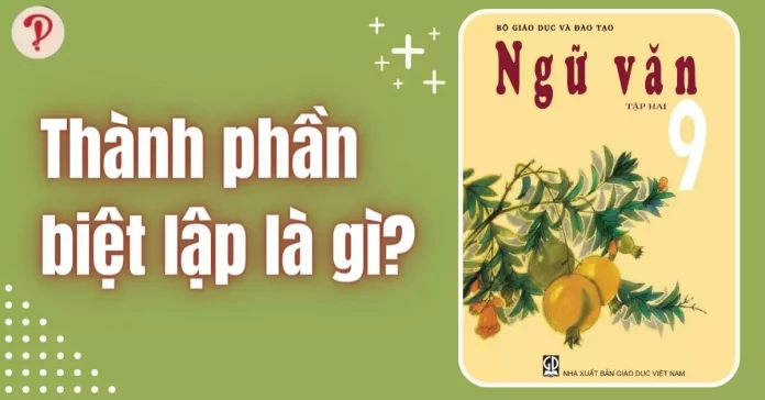 Thành phần biệt lập là gì? Ví dụ và Bài tập thành phần biệt lập