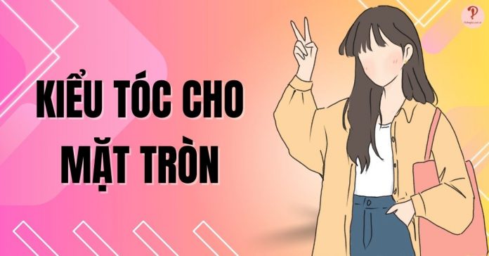 35 kiểu tóc cho mặt tròn cực xinh xắn và nữ tính cho các nàng