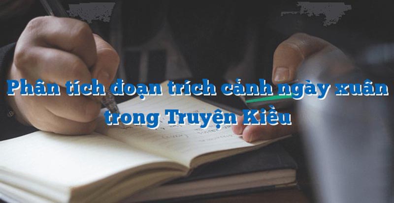 Dàn ý phân tích đoạn trích Cảnh ngày xuân của Nguyễn Du