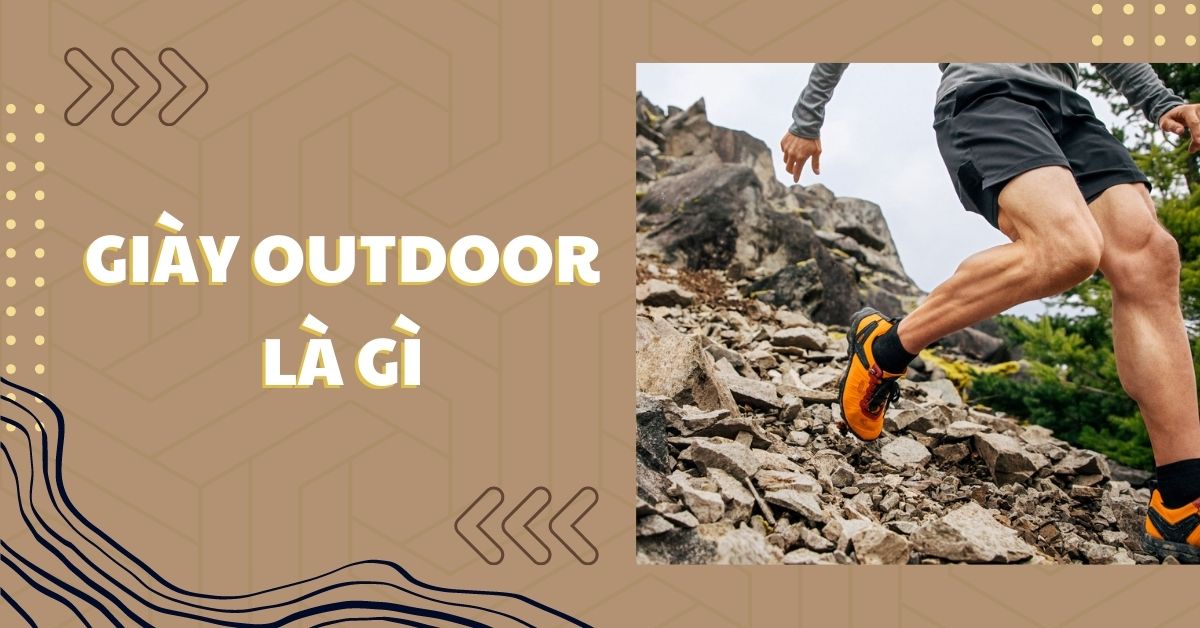 Giày outdoor là gì? Tổng hợp những loại giày outdoor phổ biến