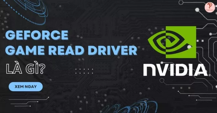 Geforce Game Ready Driver là gì