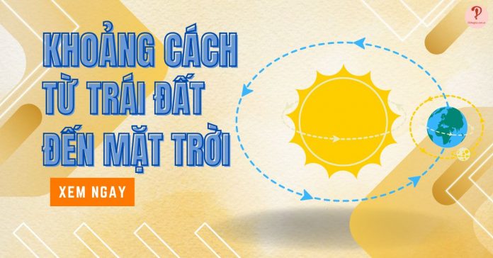 Khoảng cách từ Trái Đất đến Mặt Trời và các hành tinh khác bao nhiêu?