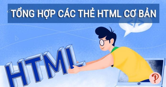 Tổng hợp các thẻ html cơ bản - Thông tin, chức năng cần biết