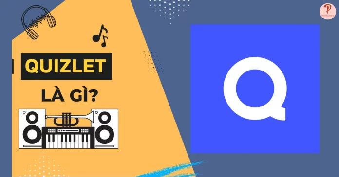 Quizlet là gì? cách sử dụng và kinh nghiệm học từ vựng hiệu quả