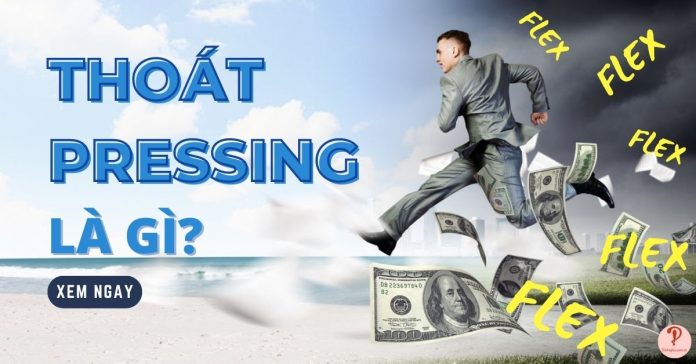 Thoát pressing là gì? Cách thoát khi gặp flex hiệu quả nhất