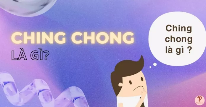 Ching Chong là gì?