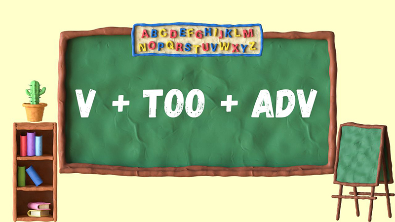 Cấu trúc "V + too + adverb"