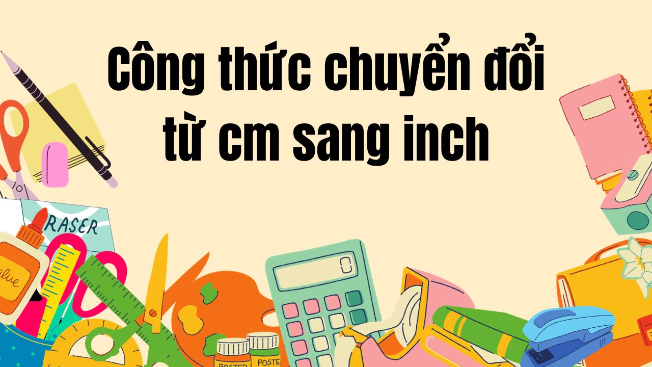 Công thức chuyển đổi từ cm sang inch