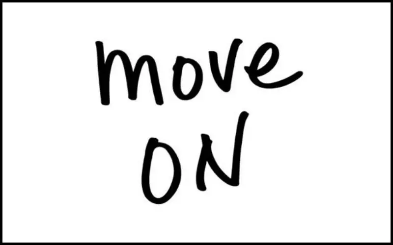 “Move on” cũng có nhiều nghĩa về mặt ngữ nghĩa tương ứng với nhiều cách dùng khác nhau