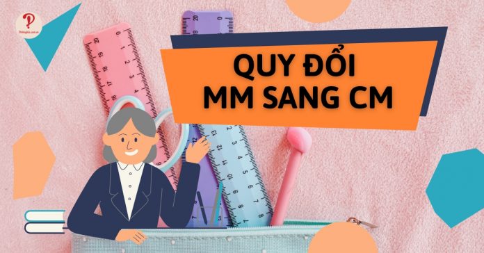 Quy đổi mm sang cm (Milimet sang Centimet) chi tiết và chính xác