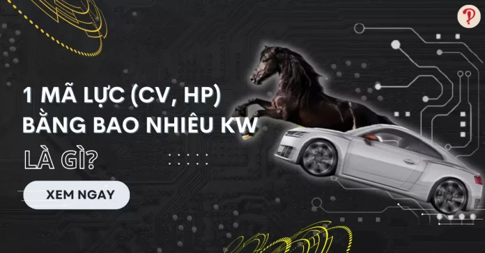 1 mã lực (CV, HP) bằng bao nhiêu kW