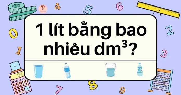 1 lít bằng bao nhiêu dm3 ?