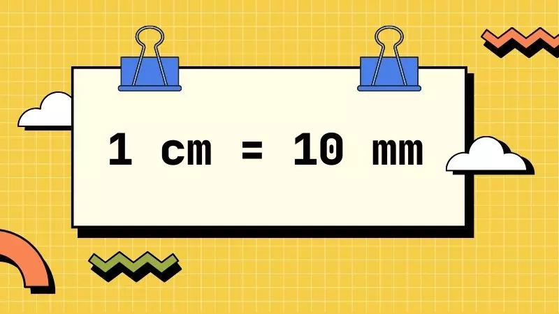 1 cm = 10 mm 