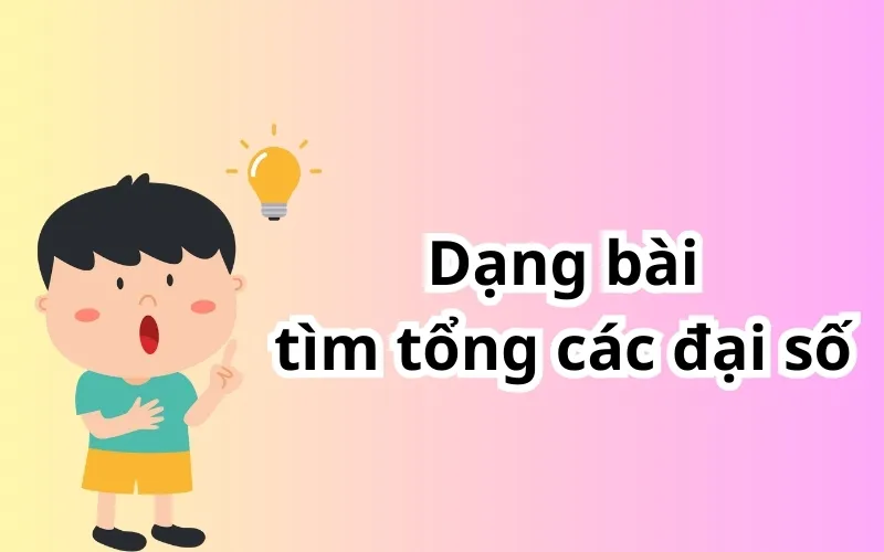 Bài toán tìm tổng các đại số