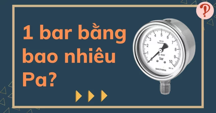 Đơn vị bar là gì? 1 bar bằng bao nhiêu Pa? Quy đổi đơn vị bar