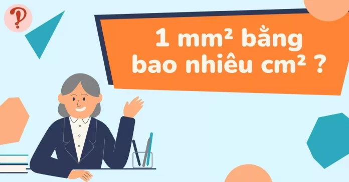 1mm2 bằng bao nhiêu cm2, m2, ha? Chuyển đổi mm2 sang cm2