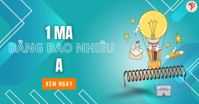 Đơn vị mA là gì? 1mA bằng bao nhiêu A? Đổi mA sang A chính xác