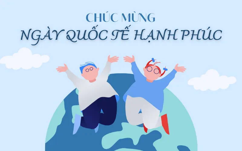 Ngày Quốc tế Hạnh phúc được tổ chức ngày 20 tháng 3 hàng năm