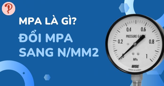 MPa là gì? Cách đổi từ MPa sang N/mm2 chính xác nhất