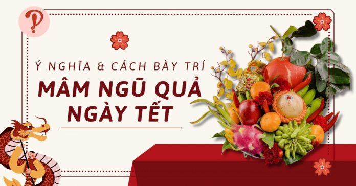 Cách bày trí mâm ngũ quả ngày Tết cực đơn giản mà vẫn ý nghĩa