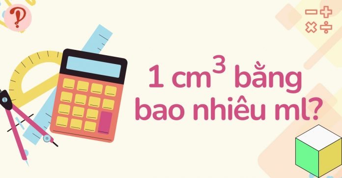 1 cm3 bằng bao nhiêu ml? Chuyển đổi Centimet khối sang Mililit