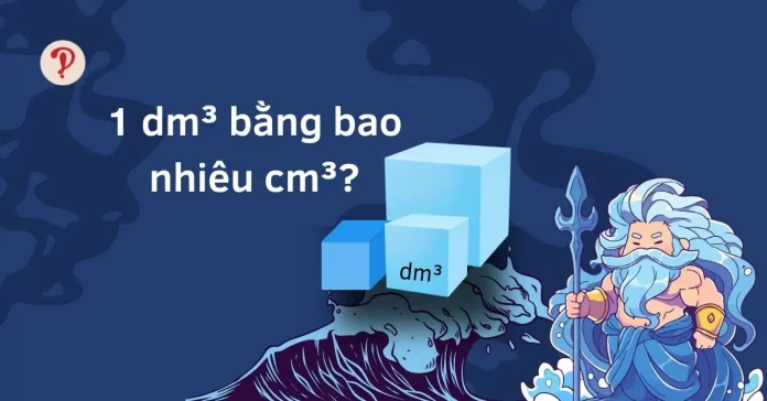 1 dm³ bằng bao nhiêu cm³?