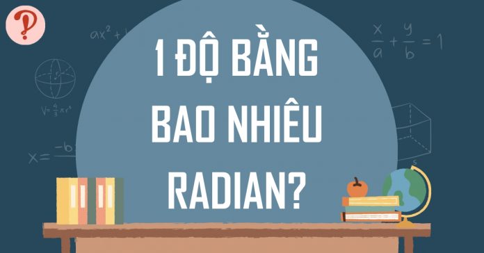 1 độ bằng bao nhiêu rad? Cách đổi độ sang radian chính xác nhất