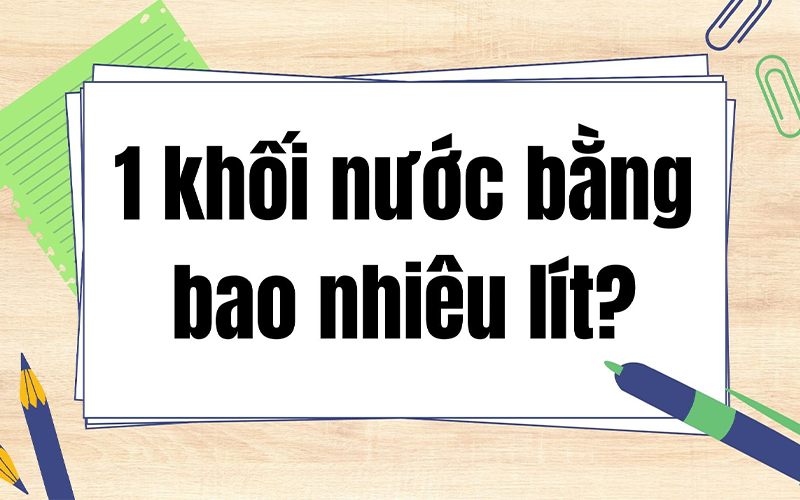 1 khối nước bằng bao nhiêu lít?