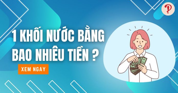 1 khối nước bằng bao nhiêu tiền? Cách tính giá nước sinh hoạt mới nhất