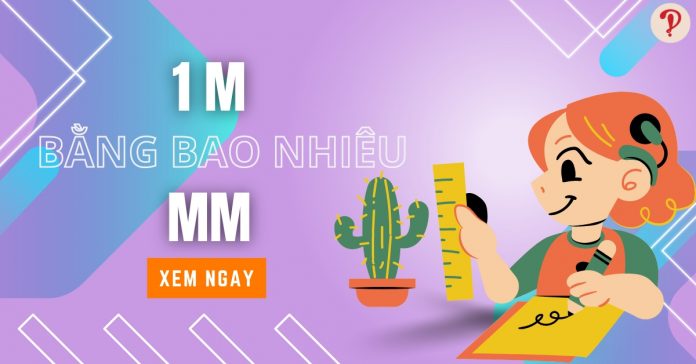 1m bằng bao nhiêu mm? Đổi m sang mm, dm, cm bằng công cụ