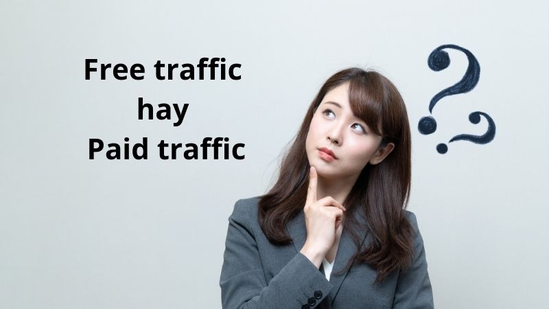 Lựa chọn loại traffic nào là tùy vào mục tiêu của bạn