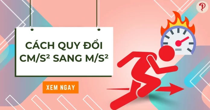 Cách quy đổi cm/s² sang m/s², đổi đơn vị gia tốc đơn giản