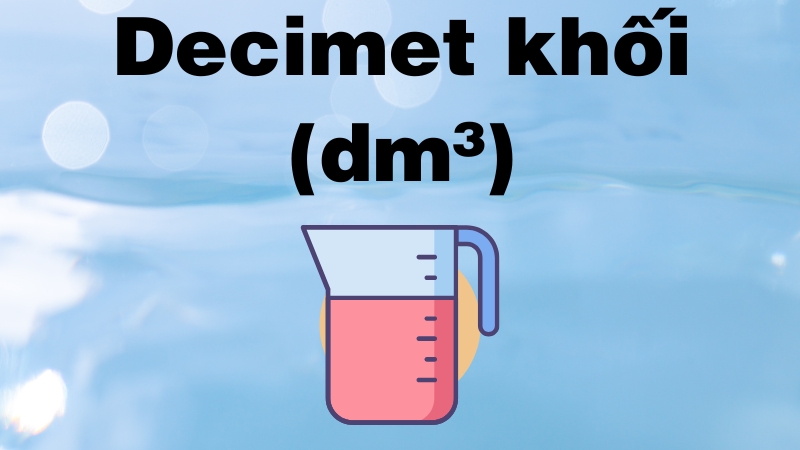 Đơn vị decimet khối (dm³)