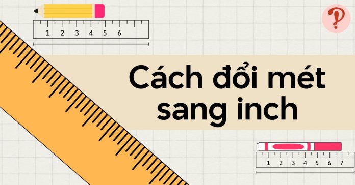 Cách đổi mét sang inch