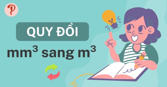 Hướng dẫn quy đổi mm3 sang m3 bằng công cụ chi tiết nhất