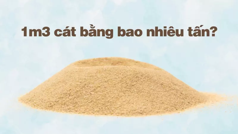 1m3 cát bằng bao nhiêu tấn?