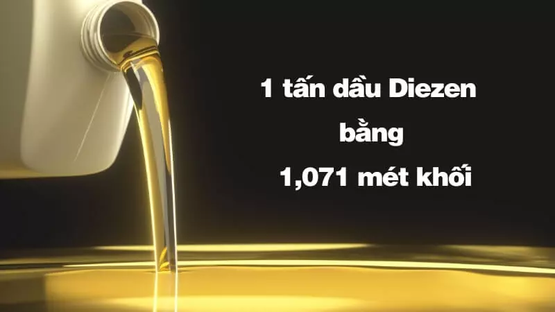 1 tấn dầu Diezen có thể quy đổi thành khoảng 1,071 mét khối