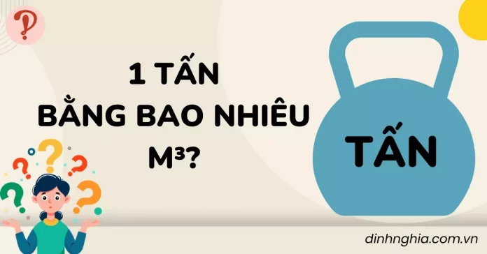 1 tấn bằng bao nhiêu m3? Cách đổi đơn vị tấn sang m3 bằng công cụ