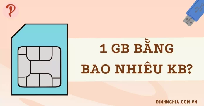 1 GB bằng bao nhiêu KB? Chứa được những gì? Sử dụng được bao lâu?