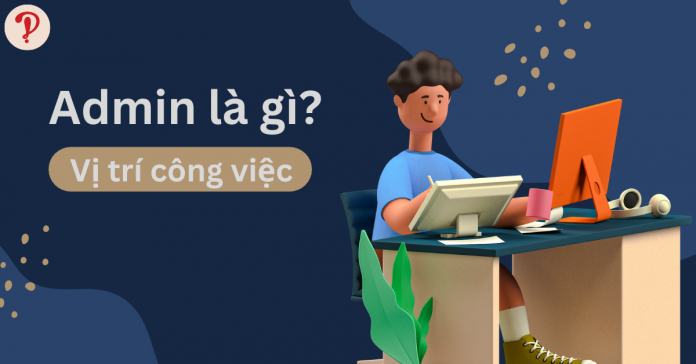 Admin là gì? Vị trí công việc admin