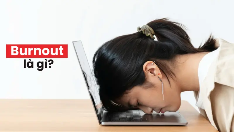 Burn out là trạng thái một người bị căng thăng cực độ và áp lực trong thời gian dài khi làm việc