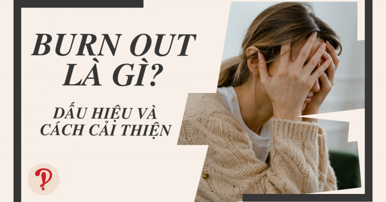 Giải đáp burn out là gì, dấu hiệu và cách cải thiện