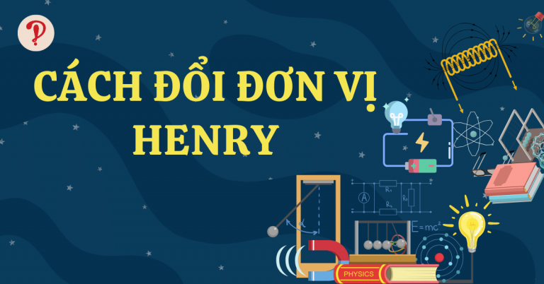 1 Henry bằng bao nhiêu? Công thức đổi đơn vị Henry chi tiết