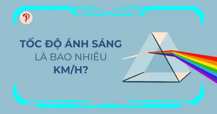 Tốc độ ánh sáng là bao nhiêu km/h? Cách đổi sang các đơn vị khác