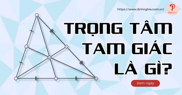 Trọng tâm là gì? Tính chất trọng tâm tam giác và cách xác định